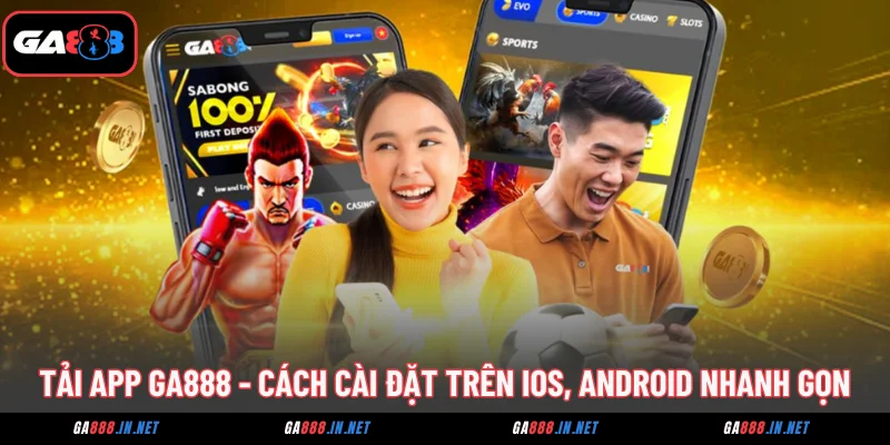 tai app ga888 cach cai dat tren ios android nhanh gon